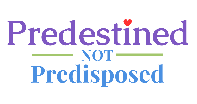 Predestined Not Predisposed